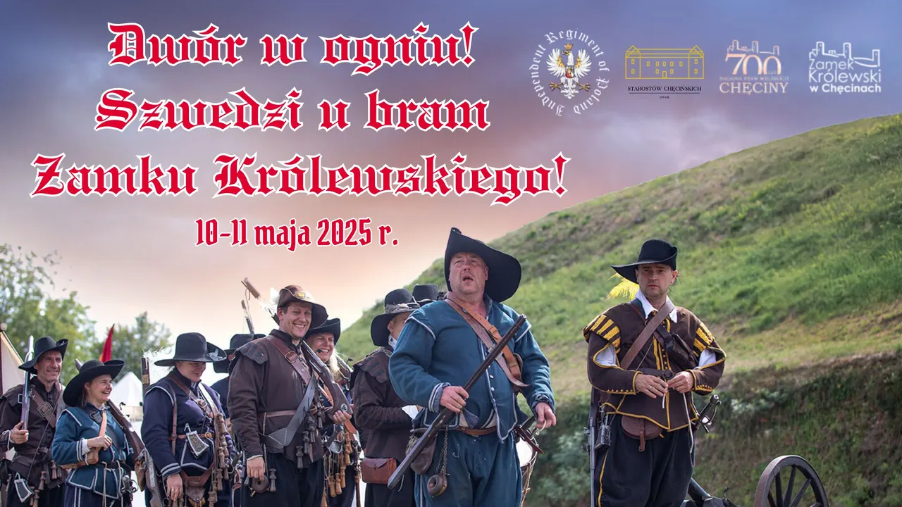 Dwór w ogniu! Szwedzi u bram Zamku Królewskiego  Wielka rekonstrukcja historyczna nawiązująca do wydarzeń z potopu szwedzkiego  10-11 Maja 2025r
